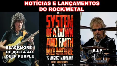 A VOLTA DE BLACKMORE AO DEEP PURPLE! SYSTEM OF A DOWN E FAITH NO MORE NO RJ, A MORTE DE FRANK BEARD