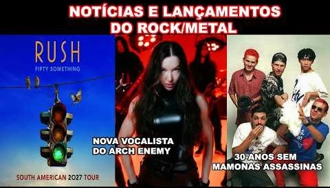 NOVA VOCALISTA DO ARCH ENEMY, TURNÊ DO RUSH NO BRASIL, 30 ANOS SEM  MAMONAS ASSASSINAS, E+